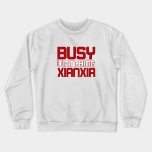 Busy watching xianxia Crewneck Sweatshirt